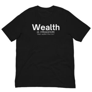 WEALTH is Freedom Hard Work Pays Off shirt