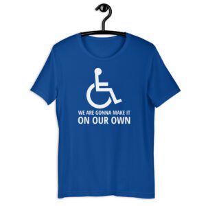 Handicapped Symbol We Are Gonna Make It On Our Own t-shirt
