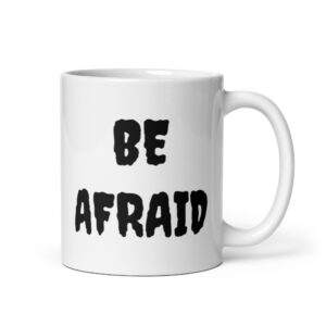BE AFRAID coffee mug