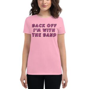 Back Off I'm With The Band women's t-shirt