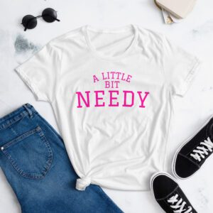 Ariana Grande A Little Bit Needy Women's t-shirt