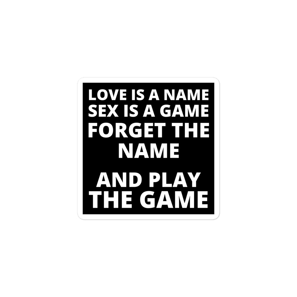 LOVE IS A NAME SEX IS A GAME FORGET THE NAME AND PLAY THE GAME Sticker - Image 2