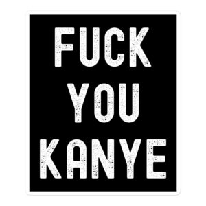 FUCK YOU KANYE (distressed grunge font) Sticker
