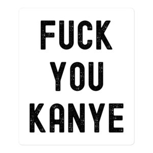 FUCK YOU KANYE Sticker