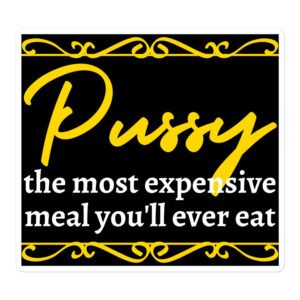 PUSSY The Most Expensive Meal You’ll Ever Eat sticker