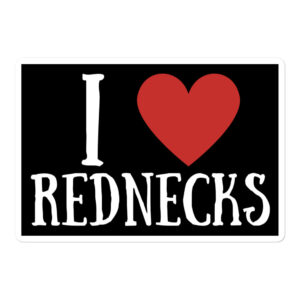 I Love Rednecks sticker