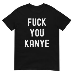 FUCK YOU KANYE (distressed font) T-Shirt