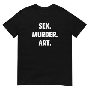 SEX MURDER ART T-Shirt