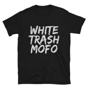 White Trash Mofo T-Shirt