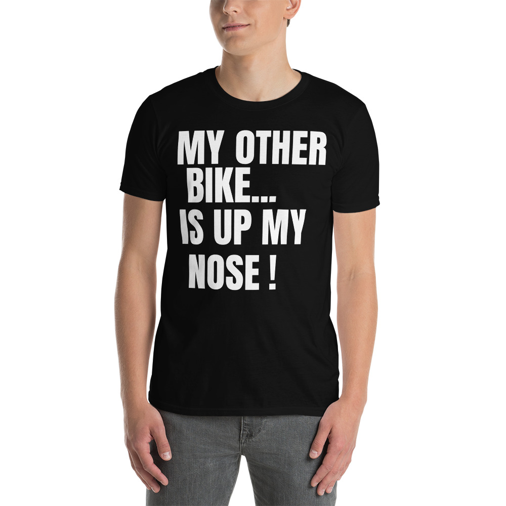 MY OTHER BIKE IS UP MY NOSE T-Shirt - Image 5