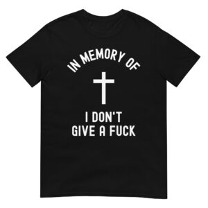In Memory Of I Don't Give A Fuck T-Shirt