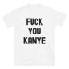 FUCK YOU KANYE T-Shirt