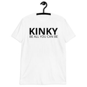 KINKY Be All You Can Be T-Shirt