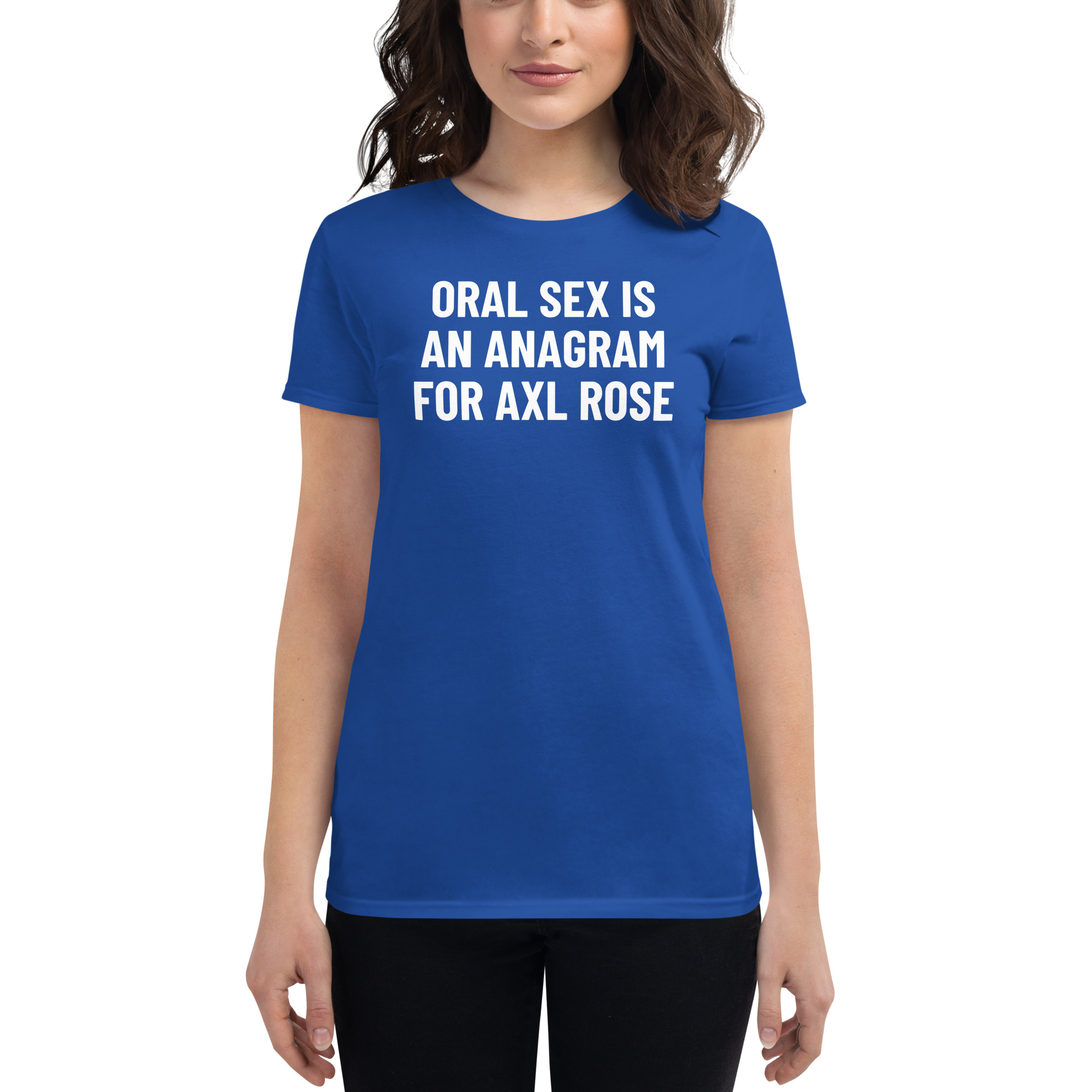 ORAL SEX Is An Anagram For AXL ROSE Women's t-shirt - Image 6
