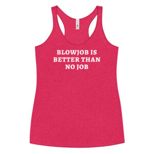 BLOWJOB IS BETTER THAN NO JOB Tank Top