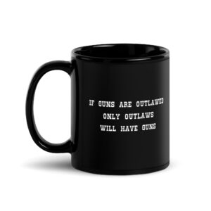 Alternative view of If Guns Are Outlawed Only Outlaws Will Have Guns black coffee Mug
