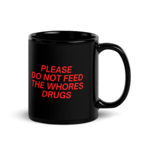 Please Do Not Feed The Whores Drugs Mug