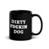 Dirty Fuckin Dog Black Coffee Mug