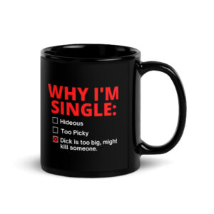 WHY I’M SINGLE: Multiple Choice Question Dick Too Big Funny NSFW Coffee Mug