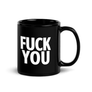FUCK YOU (in big bold white letters) Black Coffee Mug