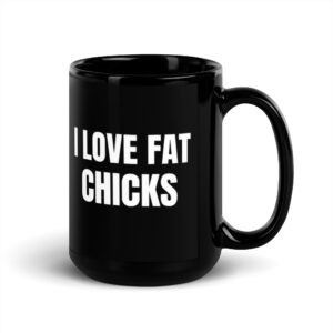 I LOVE FAT CHICKS Coffee Mug