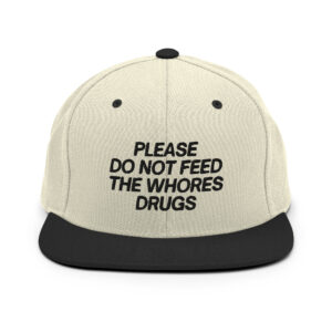 Please Do Not Feed The Whores Drugs Hat (Embroidered Black Text)