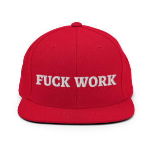 FUCK WORK Flat Brim Hat (Embroidered)