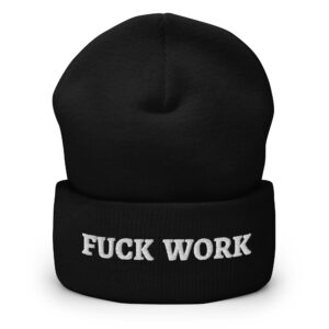FUCK WORK Beanie Hat (Embroidered)