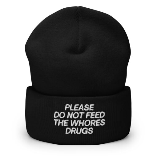 Please Do Not Feed The Whores Drugs Beanie Hat (Embroidered)