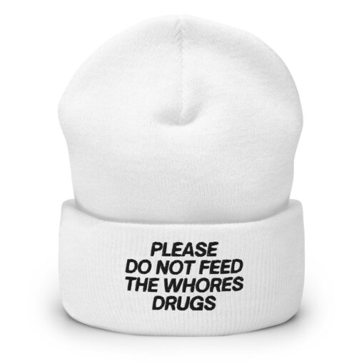 Please Do Not Feed The Whores Drugs Beanie Hat (Embroidered Black Letters)