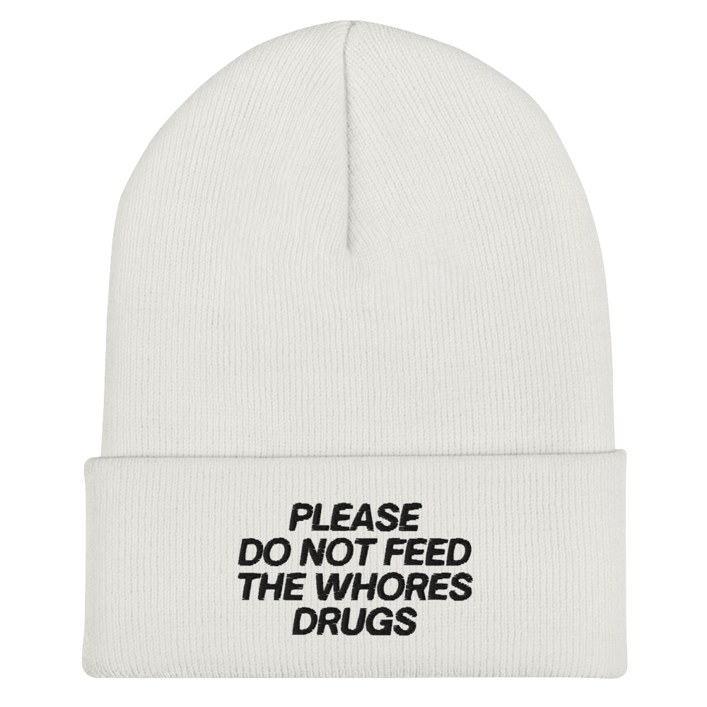 Please Do Not Feed The Whores Drugs Beanie Hat (Embroidered Black Letters) - Image 2