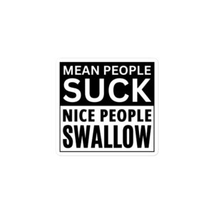 Alternative view of MEAN PEOPLE SUCK NICE PEOPLE SWALLOW Sticker