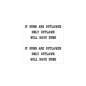 Alternative view of If Guns Are Outlawed Only Outlaws Will Have Guns Sticker Pack