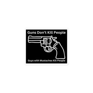 Alternative view of Guns Don’t Kill People Guys with Mustaches Kill People sticker