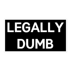 LEGALLY DUMB Sticker