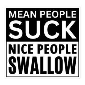 MEAN PEOPLE SUCK NICE PEOPLE SWALLOW Sticker