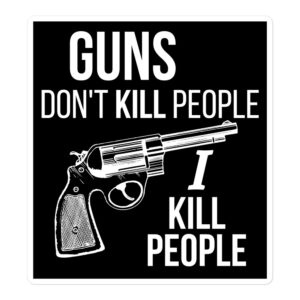 Guns Don’t Kill People I Kill People (Revolver) Sticker