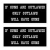If Guns Are Outlawed Only Outlaws Will Have Guns Sticker Pack (Black)