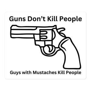 Guns Don’t Kill People Guys with Mustaches Kill People sticker | Revolver Gun