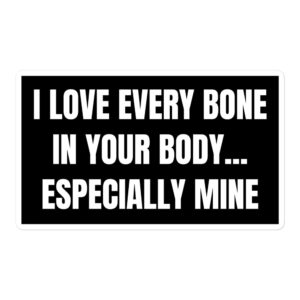 I Love Every Bone In Your Body Especially Mine sticker