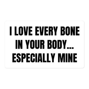 I Love Every Bone In Your Body Especially Mine sticker | gag gift ideas