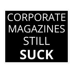 Corporate Magazines Still Suck black sticker
