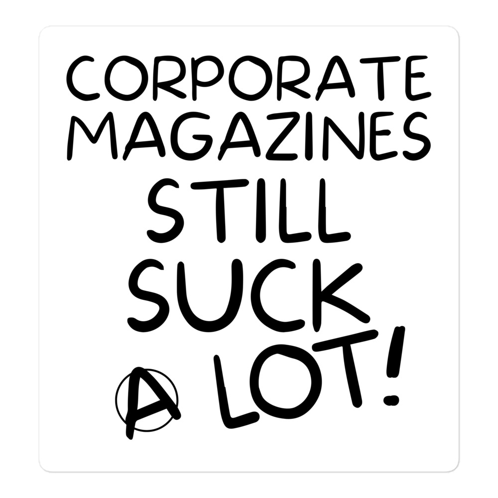 Corporate Magazine Still Suck A Lot sticker