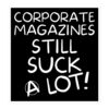 Corporate Magazine Still Suck A Lot black sticker