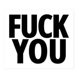 FUCK YOU (in big bold black letters) sticker