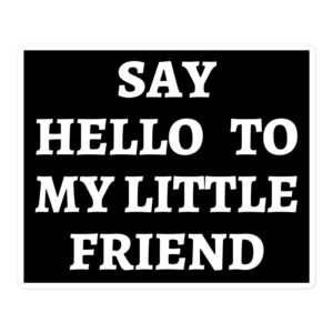 Say Hello To My Little Friend sticker