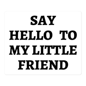 Say Hello To My Little Friend white sticker