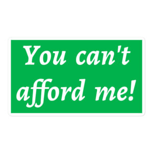 You Can’t Afford Me green sticker
