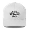 Please Do Not Feed The Whores Drugs Trucker Hat (Embroidered Black text)