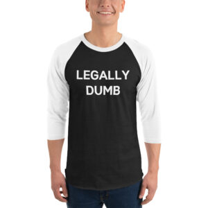 LEGALLY DUMB (white letters version) 3/4 sleeve raglan shirt